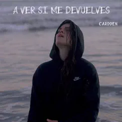 A Ver Si Me Devuelves - Single by Cardden album reviews, ratings, credits
