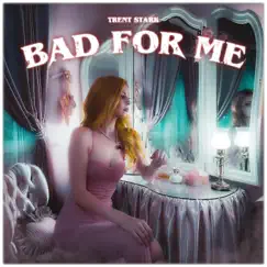 Bad For Me - Single by Trent Stark album reviews, ratings, credits