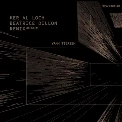 Ker al Loch (Beatrice Dillon Remix) - Single by Yann Tiersen album reviews, ratings, credits