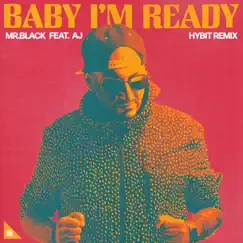 Baby I'm Ready (feat. AJ) [Hybit Remix] - Single by MR.BLACK album reviews, ratings, credits