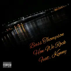 How We Rock - Single by Bass Thompson & Kenny XO album reviews, ratings, credits