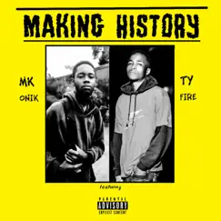 Making History (feat. Ty Fire) - Single by Mk Onik album reviews, ratings, credits