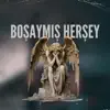 Boşaymış Herşey - Single album lyrics, reviews, download