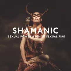 Shamanic Sexual Power & Ignite Sexual Fire: Tantric Drum Trance Meditation by Shiva Mantrya, Maryada Ram & Anandra album reviews, ratings, credits