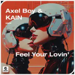 Feel Your Lovin' - Single by Axel Boy & Kain Cioffie album reviews, ratings, credits