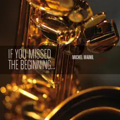 If you Missed the Beginning by Michel Mainil album reviews, ratings, credits
