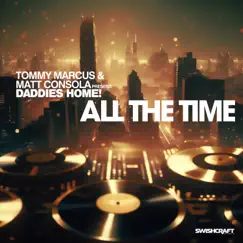 All The Time (Remixes) by Tommy Marcus, Matt Consola & Daddies Home! album reviews, ratings, credits