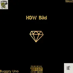 How Bad - Single by Buggzy Uno & MME We$t album reviews, ratings, credits