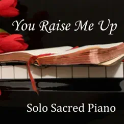 You Raise Me Up - Piano - Sacred Piano - Solo Piano by The O'Neill Brothers Group album reviews, ratings, credits