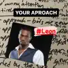 Your Approach #LEON song lyrics