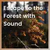 Escape to the Forest with Sound album lyrics, reviews, download