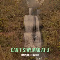 Can't Stay Mad at U - Single by Marshall London album reviews, ratings, credits