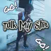 Talk My Shit - Single album lyrics, reviews, download