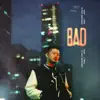 BAD (feat. Mckdaddy) - Single album lyrics, reviews, download