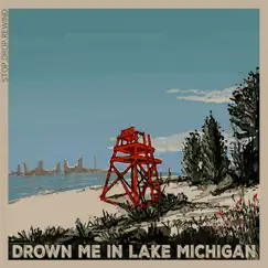 Drown Me in Lake Michigan - Single by Stop.drop.rewind album reviews, ratings, credits