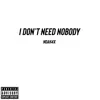 Don't Need Nobody - Single album lyrics, reviews, download