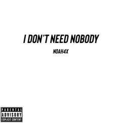 Don't Need Nobody - Single by Noah4x album reviews, ratings, credits