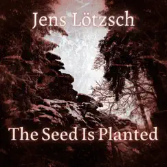 The Seed Is Planted - Single by Jens Lötzsch album reviews, ratings, credits