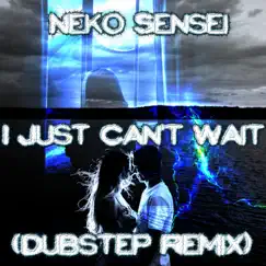 I Just Can't Wait (Dubstep Remix) - Single by Neko Sensei album reviews, ratings, credits
