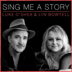 Sing Me a Story (feat. Lyn Bowtell) - Single by Luke O'Shea album reviews, ratings, credits