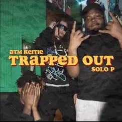 Trapped Out (feat. Solo P) - Single by ATM Keitie album reviews, ratings, credits