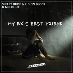 My Ex's Best Friend - Single by Sleepy dude, Kid On The Block & Mecdoux album reviews, ratings, credits