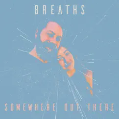 Somewhere Out There - Single by Breaths album reviews, ratings, credits
