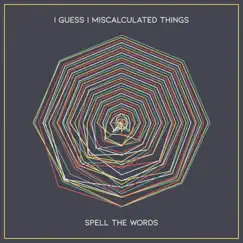 I Guess I Miscalculated Things - EP by Spell the Words album reviews, ratings, credits