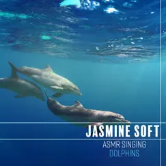 ASMR Singing Dolphins: Relaxing Music for Stress Relief by Jasmine Soft album reviews, ratings, credits