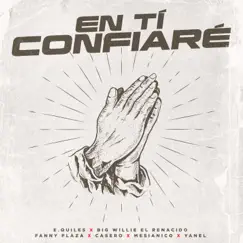 En Tí Confiaré (feat. Big Willie el Renacido, Fanny Plaza, Casero, Mesianico & Yanel) - Single by E.Quiles album reviews, ratings, credits