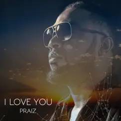 I Love You - Single by Praiz album reviews, ratings, credits