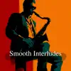 Smooth Interludes: Creating Ambiance with Jazz Background album lyrics, reviews, download