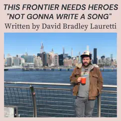 Not Gonna Write a Song - Single by This Frontier Needs Heroes album reviews, ratings, credits