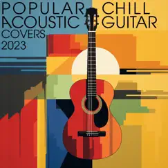 Popular Chill Acoustic Guitar Covers 2023 by Kip Downes album reviews, ratings, credits