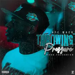 Throwing Pressure - Single by Aye Mack album reviews, ratings, credits