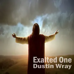Exalted One - Single by Dustin Wray album reviews, ratings, credits