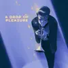 A Drop of Pleasure - Single album lyrics, reviews, download