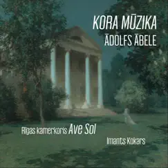 Ādolfs Ābele: Kora mūzika by Riga Chamber Choir Ave Sol & Imants Kokars album reviews, ratings, credits
