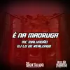 É NA MADRUGA - Single album lyrics, reviews, download