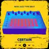 Certain (Newjazz Type Beat) - Single album lyrics, reviews, download