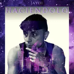 Haciendolo - Single by Jaydi album reviews, ratings, credits