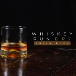 Whiskey Run Dry - Single by Brian Rhea album reviews, ratings, credits
