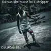 Damn she must be a stripper (feat. Leeky bezalman) - Single album lyrics, reviews, download