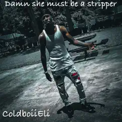 Damn she must be a stripper (feat. Leeky bezalman) - Single by Coldboiieli album reviews, ratings, credits