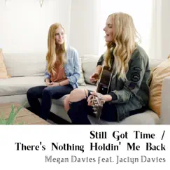 Still Got Time / There's Nothing Holdin' Me Back - Single (feat. Jaclyn Davies) - Single by Megan Davies album reviews, ratings, credits