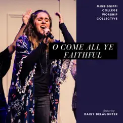 O Come All Ye Faithful (feat. Daisy Delaughter) - Single by Mississippi College Worship Collective album reviews, ratings, credits