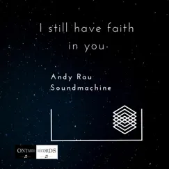 I Still Have Faith in You - Single by Andy Rau Soundmachine album reviews, ratings, credits