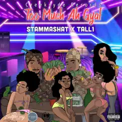 Too Much Ah Gyal (feat. Tall1) - Single by StammaShat album reviews, ratings, credits