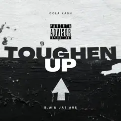 Toughen Up (feat. B.A & Jae Are) - Single by Cola Kash album reviews, ratings, credits