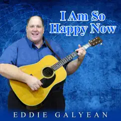 I Am So Happy Now - Single by Eddie Galyean album reviews, ratings, credits